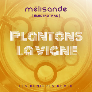 Album Plantons la vigne (Les Renippés Remix) (Single) from Mélisande [électrotrad]