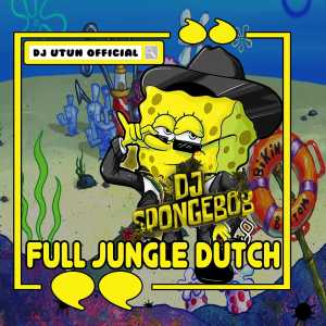 收听DJ Utun Official的DJ SPONGEBOB BERAKSI FULL JUNGLE DUTCH (Explicit)歌词歌曲