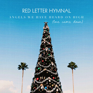 Listen to Angels We Have Heard on High (Love Came Down) song with lyrics from Red Letter Hymnal