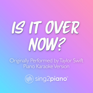 Is It Over Now? (Originally Performed by Taylor Swift) (Piano Karaoke Version)
