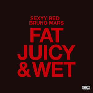 Bruno Mars的專輯Fat Juicy & Wet (Explicit)