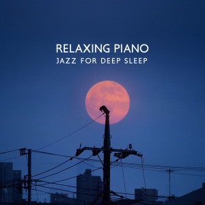 Relaxing Piano Jazz for Deep Sleep (Beautiful Background Music to Help You Fall Asleep)