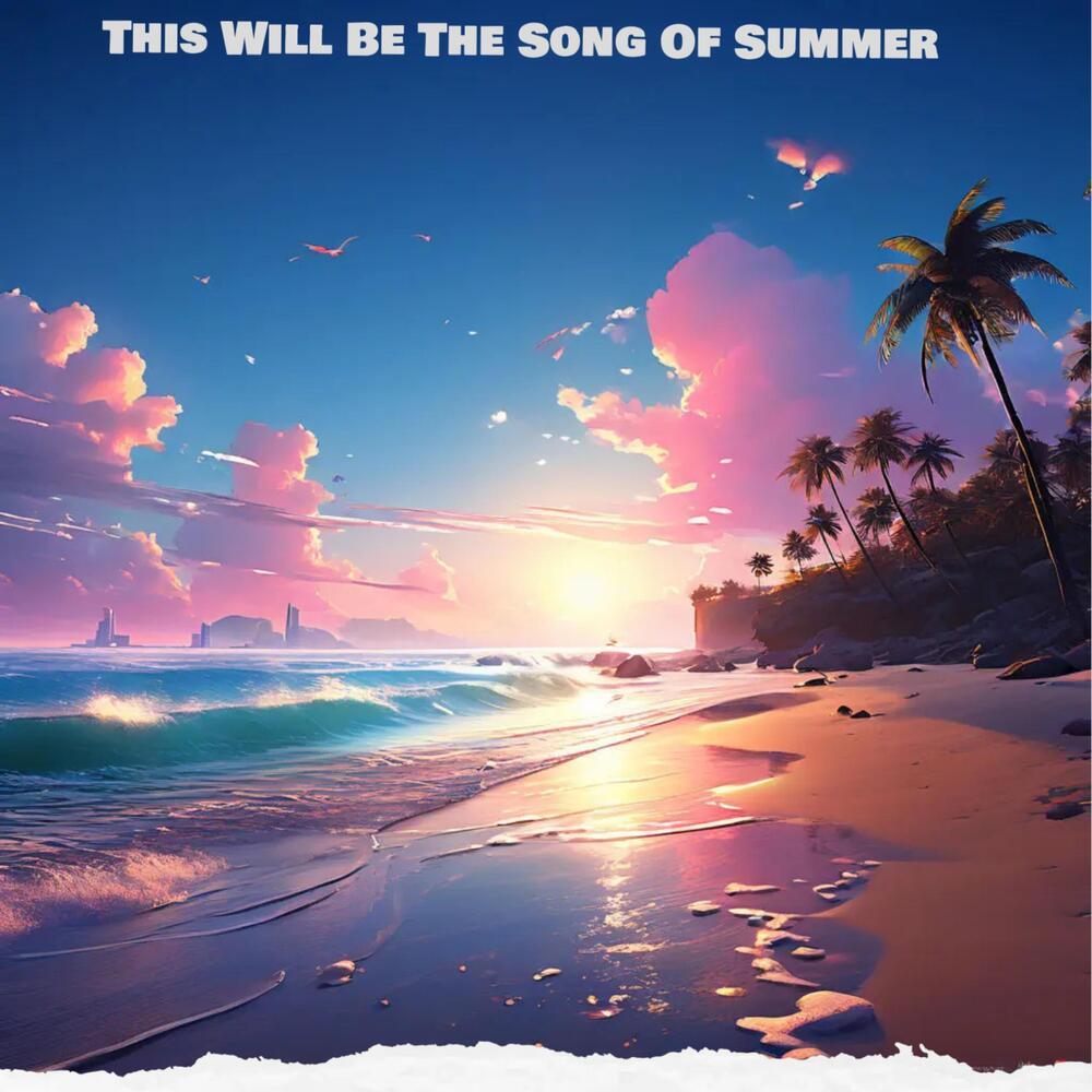 This Will Be The Song Of Summer