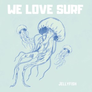 收聽We Love Surf的Jellyfish歌詞歌曲