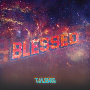 ดาวน์โหลดและฟังเพลง BLESSED พร้อมเนื้อเพลงจาก TJ Lewis