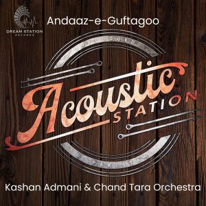 Listen to Andaaz-e-Guftagoo (From "Acoustic Station") song with lyrics from Kashan Admani & Friends