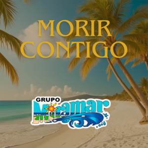 อัลบัม Morir Contigo ศิลปิน Grupo Miramar