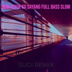 Album New Asyik Su Sayang Full Bass Slow oleh SUGI REMIX