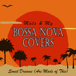 Bossa Nova Covers的專輯Sweet Dreams (Are Made of This)