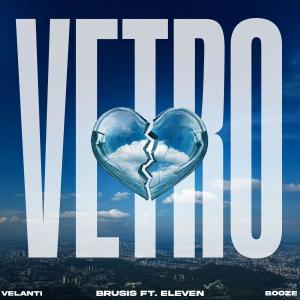 收聽Brusis的Vetro (feat. Eleven, Booze & Velanti) (Explicit)歌詞歌曲