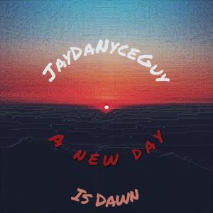JayDaNyceGuy的專輯A New Day Is Dawn (Explicit)