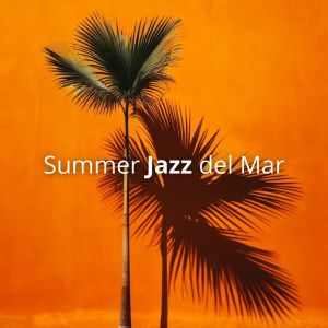 Summer Jazz Paradise的專輯Summer Jazz del Mar (Coastal Vibes and Smooth Tunes)