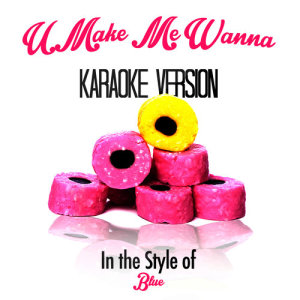 ดาวน์โหลดและฟังเพลง U Make Me Wanna (In the Style of Blue) [Karaoke Version] พร้อมเนื้อเพลงจาก Karaoke - Ameritz