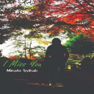 Listen to I Miss You song with lyrics from Minato Syihab