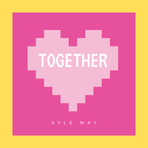 Dengarkan lagu Together nyanyian Kyle May dengan lirik
