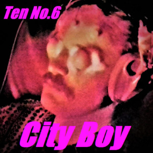 收聽Ten No.6的City Boy歌詞歌曲