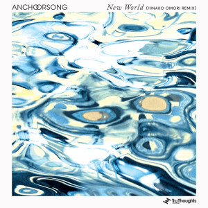 Anchorsong的专辑New World (Hinako Omori Remix)