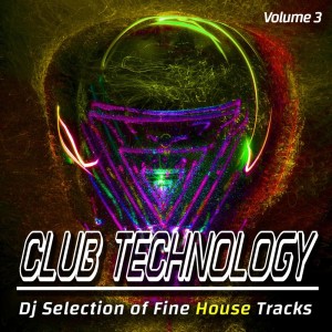 Various Artists的專輯Club Technology, Volume 3 - Dj Selection of Fine House