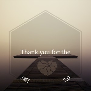 ดาวน์โหลดและฟังเพลง Thank You 4 the Broken Heart 2.0 (其他) พร้อมเนื้อเพลงจาก J Rice