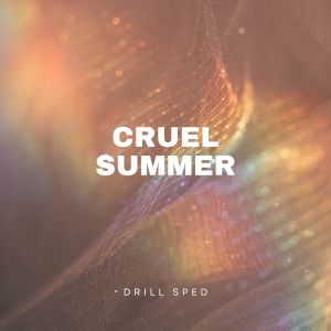 ดาวน์โหลดและฟังเพลง Cruel Summer (Drill Sped) พร้อมเนื้อเพลงจาก Sped Up Guys