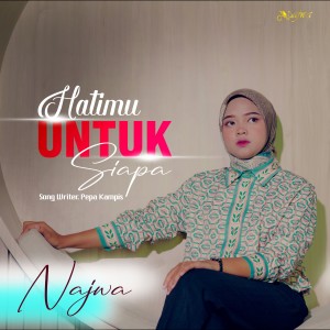 Dengarkan Hatimu Untuk Siapa lagu dari Najwa dengan lirik