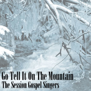 收聽The Session Gospel Singers的Go Tell It On The Mountain歌詞歌曲