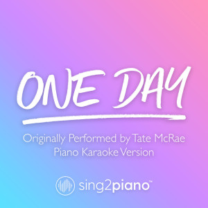 收听Sing2Piano的One Day (Originally Performed by Tate McRae) (Piano Karaoke Version)歌词歌曲