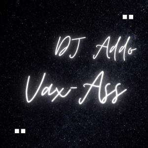 ดาวน์โหลดและฟังเพลง Vax-Ass (feat. Natoxie) (Explicit) พร้อมเนื้อเพลงจาก Dj Addo