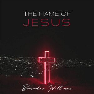 Album The Name of Jesus from Brandon Williams