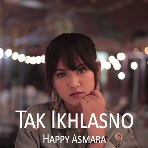 收聽Happy Asmara的Tak Ikhlasno歌詞歌曲