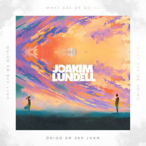 ดาวน์โหลดและฟังเพลง What Are We Doing พร้อมเนื้อเพลงจาก Joakim Lundell
