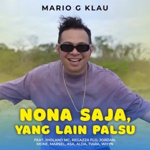 Dengarkan lagu Nona Saja, Yang Lain Palsu nyanyian Mario G Klau dengan lirik