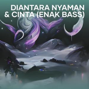 Dengarkan Diantara Nyaman & Cinta (Enak Bass) lagu dari Dj Icha dengan lirik