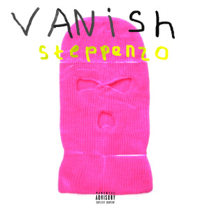ดาวน์โหลดและฟังเพลง Vanish (Explicit) พร้อมเนื้อเพลงจาก Steppenzo