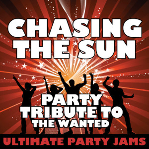 ดาวน์โหลดและฟังเพลง Chasing the Sun (Party Tribute to the Wanted) พร้อมเนื้อเพลงจาก Ultimate Party Jams