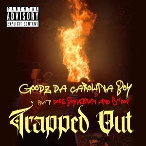 ดาวน์โหลดและฟังเพลง Trappin' Out (Explicit) พร้อมเนื้อเพลงจาก Goodz Da Carolina Boy