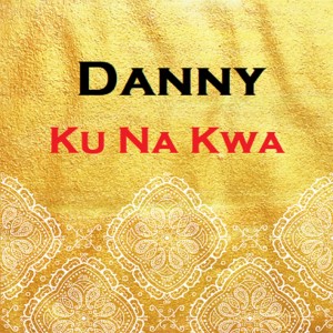 Listen to Ku Na Kwa song with lyrics from Danny