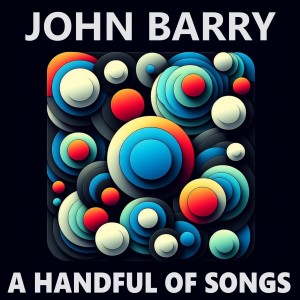 อัลบัม A Handful of Songs ศิลปิน John Barry