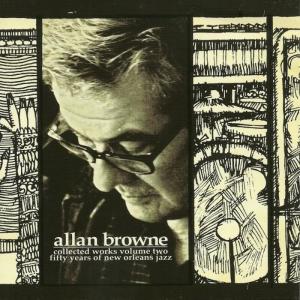 อัลบัม Allan Browne- Collected Works Volume Two, Fifty Years Of New Orleans Jazz ศิลปิน Allan Browne