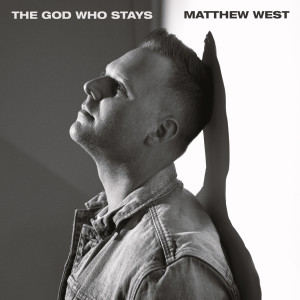 收聽Matthew West的The God Who Stays歌詞歌曲
