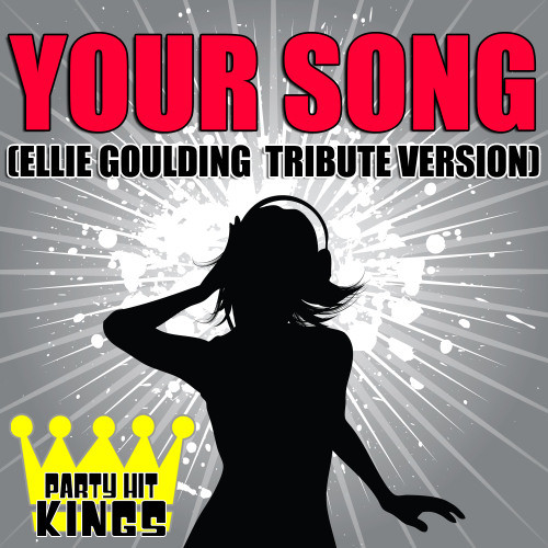 Your Song (Ellie Goulding Tribute Version)