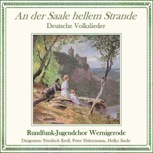 Rundfunk-Jugendchor Wernigerode的專輯An der Saale hellem Strande