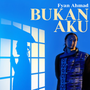 Bukan Aku dari Fyan Ahmad