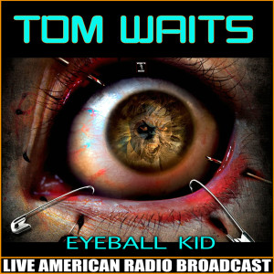Album Eyeball Kid (Live) oleh Tom Waits