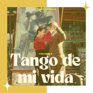 Angel Vargas的專輯Tango de Mi Vida (Volume 9)