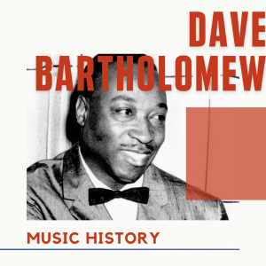 อัลบัม Dave Bartholomew - Music History ศิลปิน Dave Bartholomew