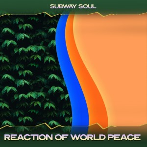 Subway Soul的專輯Reaction of World Peace