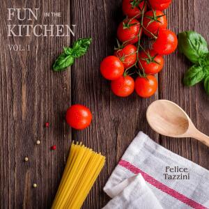 Album Fun in the Kitchen, Vol. 1 from Felice Tazzini