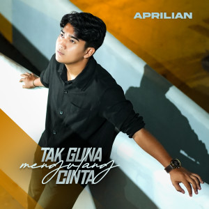 Album Tak Guna Mengulang Cinta oleh Aprilian
