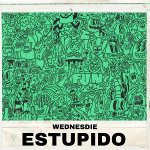 Dengarkan Estupido lagu dari WEDNESDIE dengan lirik